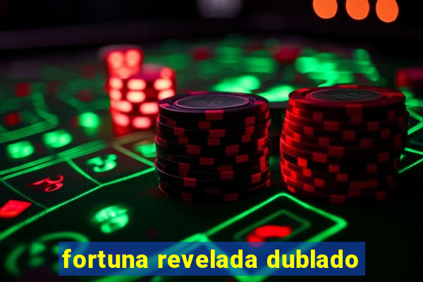 fortuna revelada dublado